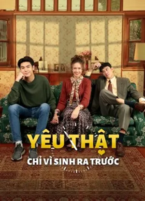 Yêu thật chỉ vì sinh ra trước